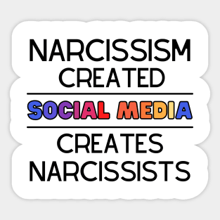Narcissism Created Social Media - Social Media Created Narcissism Sticker